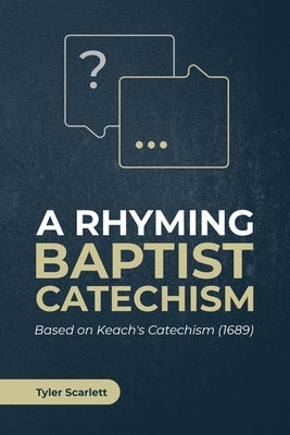 A Rhyming Baptist Catechism: Based on Keach's Catechism (1689) Paperback Independently Published