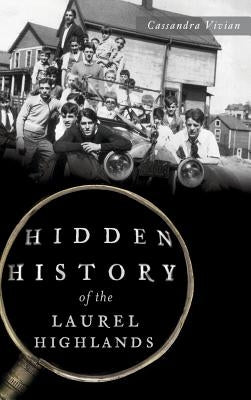 Hidden History of the Laurel Highlands by Vivian, Cassandra