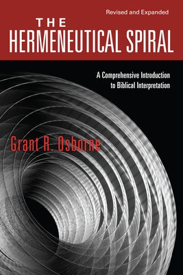 The Hermeneutical Spiral: A Comprehensive Introduction to Biblical Interpretation Paperback IVP Academic