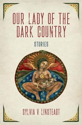 Our Lady of the Dark Country by Linsteadt, Sylvia V.