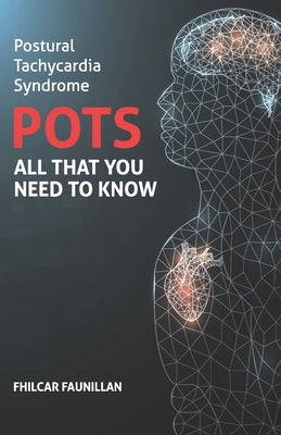 Postural Tachycardia Syndrome (POTS): All That You Need to Know by Faunillan, Fhilcar