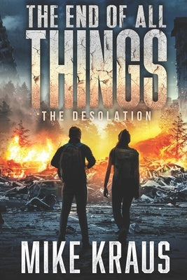 The End of All Things - Book 2: The Desolation: (An Epic Post-Apocalyptic Survival Series) Paperback Independently Published