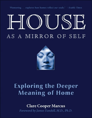 House as a Mirror of Self: Exploring the Deeper Meaning of Home by Marcus, Clare Cooper