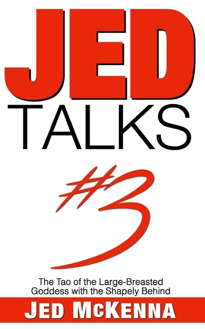 Jed Talks #3: The Tao of the Large-Breasted Goddess with the Shapely Behind Paperback Wisefool Press