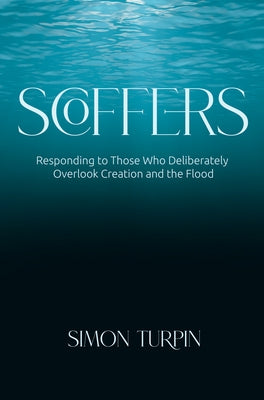 Scoffers: Responding to Those Who Deliberately Overlook Creation and the Flood Paperback Master Books