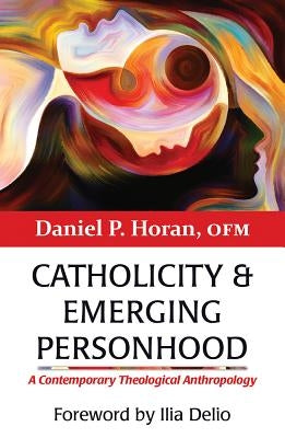 Catholicity and Emerging Personhood: A Contemporary Theological Anthropology Paperback Orbis Books
