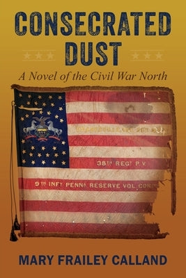 Consecrated Dust: A Novel of the Civil War North Paperback Outskirts Press