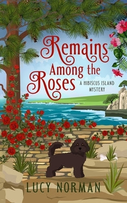Remains Among the Roses: A Hibiscus Island Mystery Paperback Mulberry Ink Books