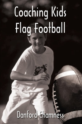 Coaching Kids Flag Football by Chamness, Danford