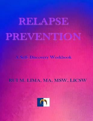 Relapse Prevention: A Self-discovery workbook by Lima, Rui M.