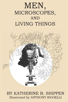 Men, Microscopes, and Living Things Paperback Living Library Press