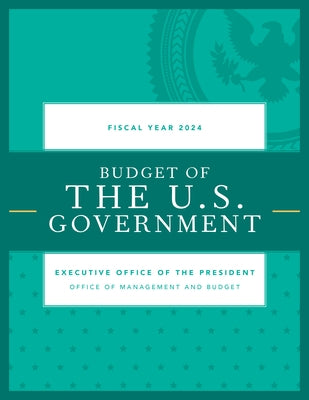 Budget of the U.S. Government, Fiscal Year 2024 by Executive Office of the President