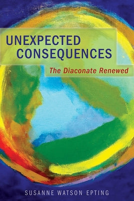 Unexpected Consequences: The Diaconate Renewed Paperback Morehouse Publishing