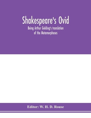 Shakespeare's Ovid: being Arthur Golding's translation of the Metamorphoses Paperback Alpha Edition