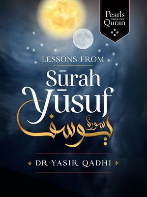 Lessons from Surah Yusuf by Qadhi, Yasir