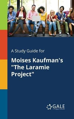 A Study Guide for Moises Kaufman's "The Laramie Project" by Gale, Cengage Learning