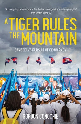A Tiger Rules the Mountain: Cambodia's Pursuit of Democracy Paperback Monash University Publishing