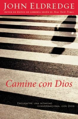 Camine Con Dios: Encuentre Una Intimidad Conversacional Con Dios by Eldredge, John