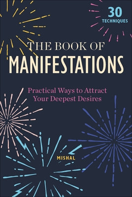 The Book of Manifestations: Practical Ways to Attract Your Deepest Desires by Karamchandani, Mishal
