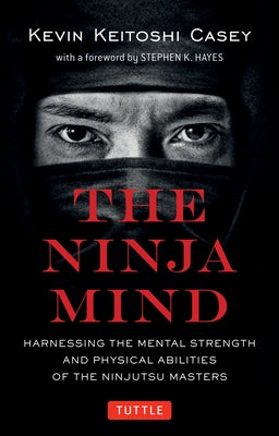 The Ninja Mind: Harnessing the Mental Strength and Physical Abilities of the Ninjutsu Masters Paperback Tuttle Publishing
