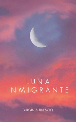 Luna Inmigrante by Bulacio, Virginia