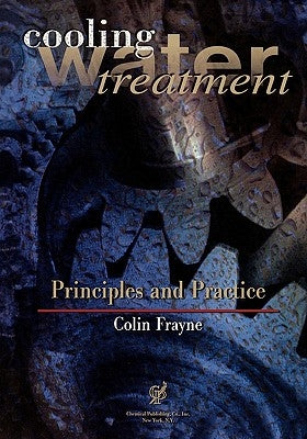 Cooling Water Treatment: Principles and Practice by Frayne, Colin
