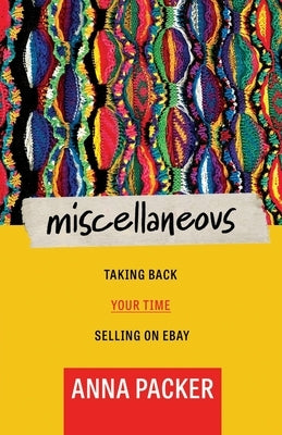 Miscellaneous: Taking Back Your Time Selling On eBay by Packer, Anna