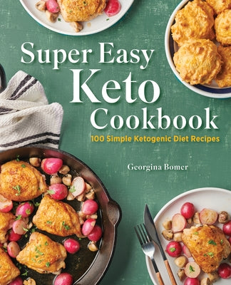 Super Easy Keto Cookbook: 100 Simple Ketogenic Diet Recipes Rockridge Press