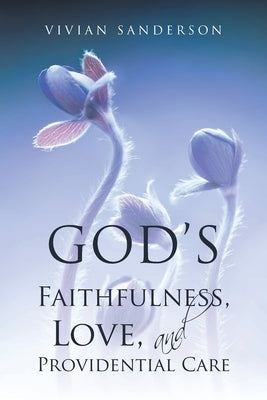 God's Faithfulness, Love, and Providential Care Paperback Christian Faith Publishing, Inc