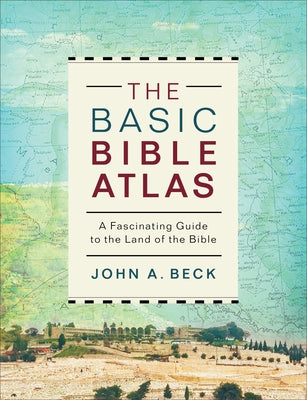 The Basic Bible Atlas: A Fascinating Guide to the Land of the Bible Paperback Baker Books