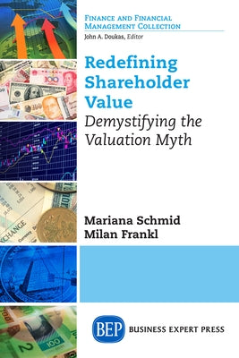 Redefining Shareholder Value: Demystifying the Valuation Myth Paperback Business Expert Press