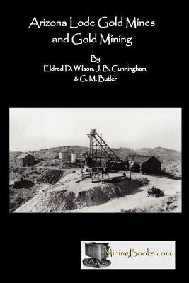 Arizona Lode Gold Mines and Gold Mining Paperback Sylvanite, Inc