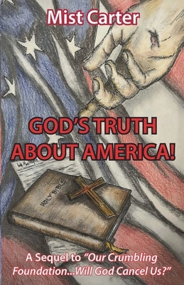God's Truth about America!: A Sequel to Our Crumbling Foundation...Will God Cancel Us? Paperback Assent Books