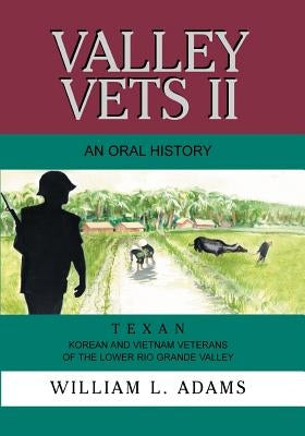 Valley Vets II an Oral History: Texan Korean and Vietnam Veterans of the Lower Rio Grande Valley Paperback Eakin Press