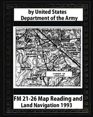 FM 21-26 Map Reading and Land Navigation by: United States Army Paperback Createspace Independent Publishing Platform