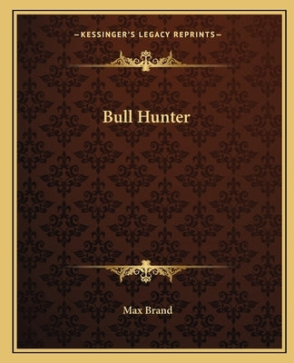 Bull Hunter Paperback Kessinger Publishing