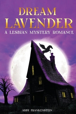 Dream Lavender: A Lesbian Mystery Romance by Frankenstein, Abby