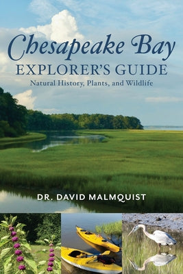 Chesapeake Bay Explorer's Guide: Natural History, Plants, and Wildlife by Dr Malmquist, David