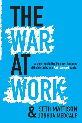 The War At Work: A Tale of Navigating the Unwritten Rules of the Hierarchy in a Half Changed World. Paperback Train to Be Clutch