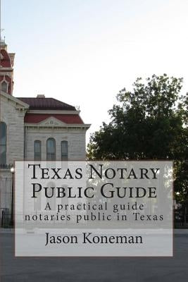 Texas Notary Public Guide: A practical guide for notaries public in Texas Paperback Createspace Independent Publishing Platform