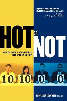 HOT or NOT: : How to know if your Business Idea will Fly or Fail by Wise, Sean Evan