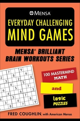 Mensa(r) Everyday Challenging Mind Games: 100 MasterMind Math and Logic Puzzles Paperback Skyhorse Publishing