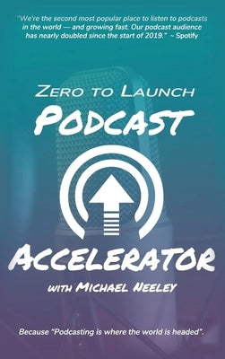 Zero to Launch Podcast Accelerator by Neeley, Michael