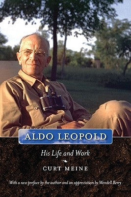 Aldo Leopold: His Life and Work by Meine, Curt D.