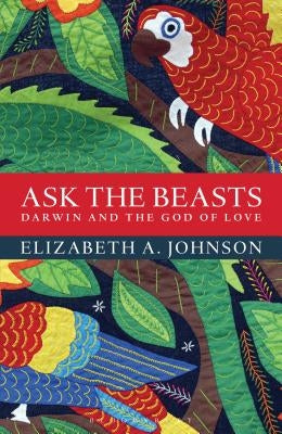 Ask the Beasts: Darwin and the God of Love by Johnson, Elizabeth A.