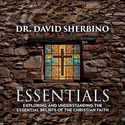The Essentials: Exploring and Understanding the Essential Beliefs of the Christian Faith Paperback Castle Quay Books