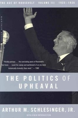 The Politics of Upheaval: 1935-1936, the Age of Roosevelt, Volume III Paperback Mariner Books