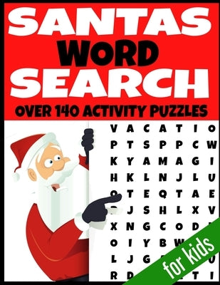 Santas Word Search: Over 140 Activity Puzzles - All Christmas Holiday Themed - Fun and Entertaining Word Hunt Puzzles - Kids Ages 4-12 Yea Paperback Independently Published