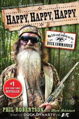 Happy, Happy, Happy: My Life and Legacy as the Duck Commander by Robertson, Phil