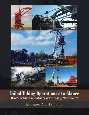 Coiled Tubing Operations at a Glance: What Do You Know About Coiled Tubing Operations! by Hadipour, Khosrow M.